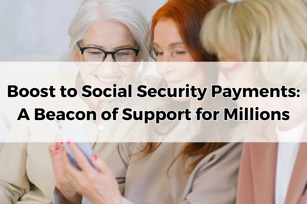 Boost to Social Security Payments A Beacon of Support for Millions.