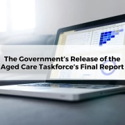 The Government’s Release of the Aged Care Taskforce’s Final Reports