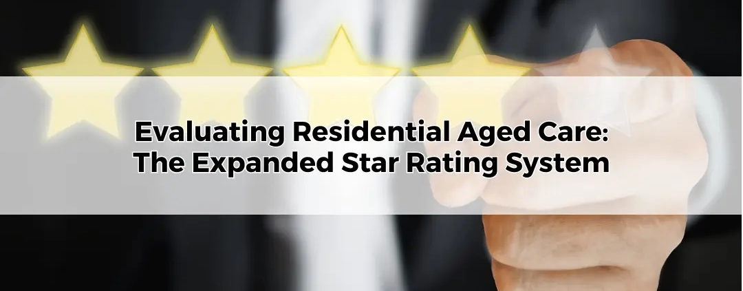 Evaluating The Residential Aged Care The Expanded Star Rating System