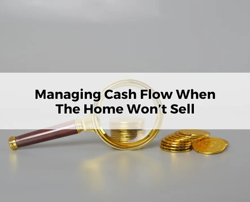 How to Manage Cash Flow When The Home Won’t Sell