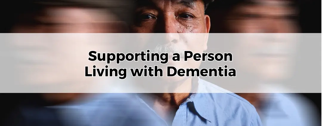 How to Support a Person Living with Dementia