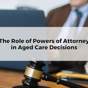 The Role of Power of Attorney in Aged Care Decisions