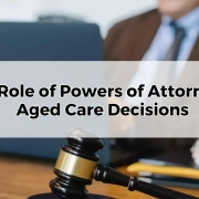 The Role of Powers of Attorney in Aged Care Decisions