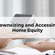 Downsizing and Accessing Home Equity