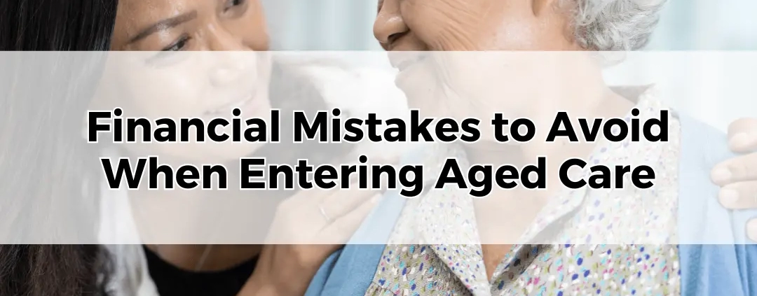 Financial Mistakes to Avoid When Entering Aged Care