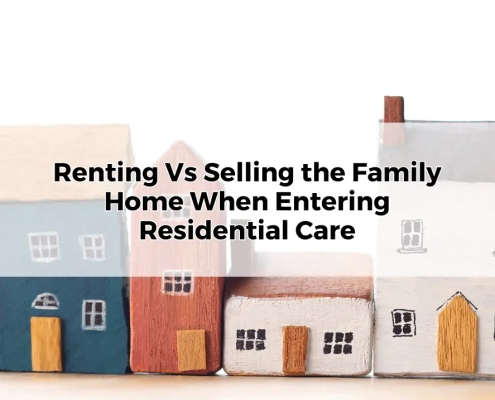 Renting or Selling the Family Home When Entering Residential Care