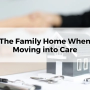 The Family Home When Moving into Care