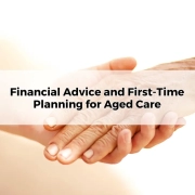 The Financial Advice and First-Time Planning for Aged Care