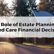 The Role of Estate Planning in Aged Care Financial Decision