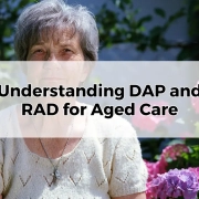 Understanding DAP and RAD for Aged Care