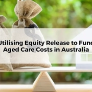 Utilising Equity Release to Fund Aged Care Costs