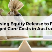 Utilising Equity Release to Fund Aged Care Costs in Australia