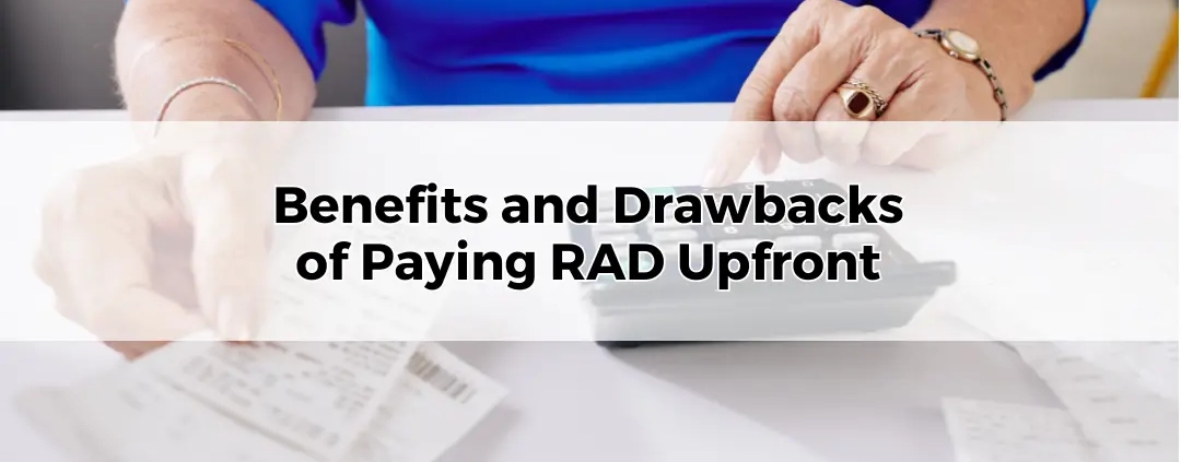 Benefits and Drawbacks of Paying RAD Upfront