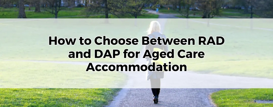 Choosing Between RAD and DAP for Aged Care Accommodation