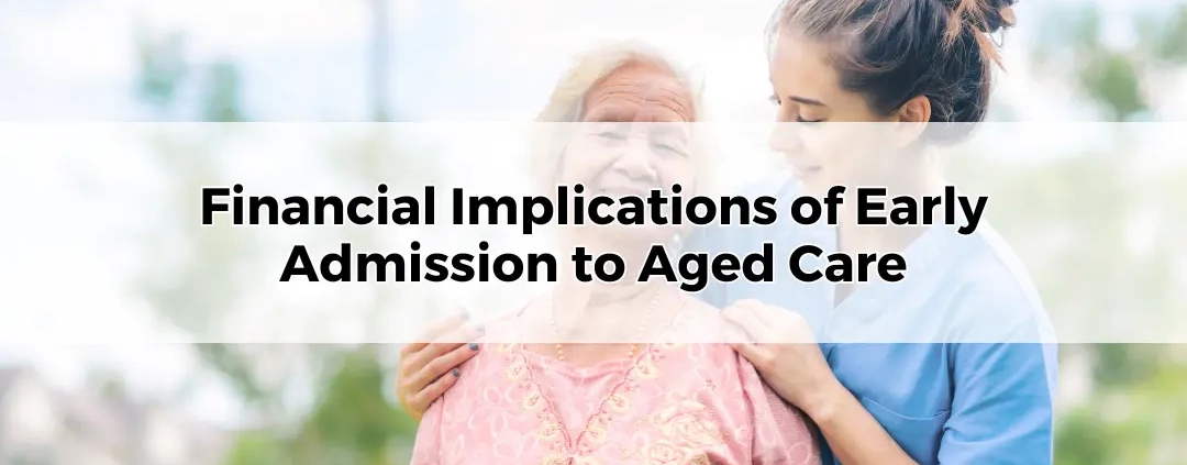 Financial Implications of Early Admission to Aged Care