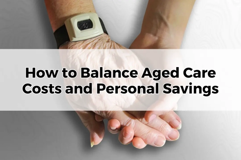 How to Balance Aged Care Costs and Personal Savings