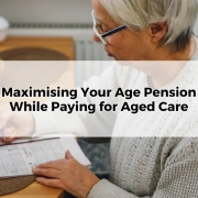 Maximising Your Age Pension While Paying for Aged Care Fees