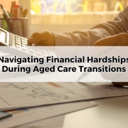 Navigating Financial Hardships During Aged Care Transitions