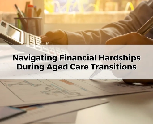 Navigating Financial Hardships During Aged Care Transitions