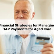 Financial Strategies for Managing DAP Payments for Aged Care