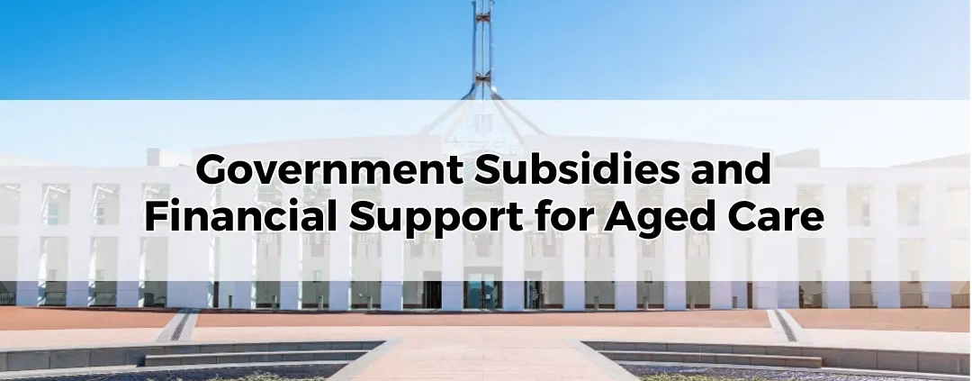 Government Subsidies and Financial Support for Aged Care