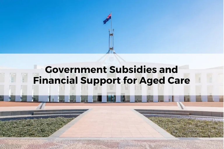 Government Subsidies and Financial Support for Aged Care