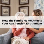 How the Family Home Affects Your Age Pension Entitlement