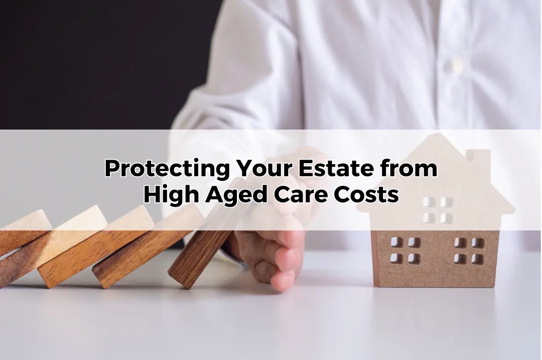 Protecting Your Estate from High Aged Care Costs
