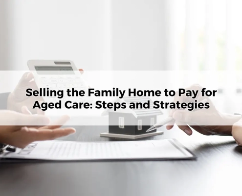 Selling the Family Home to Pay for Aged Care Steps and Strategies