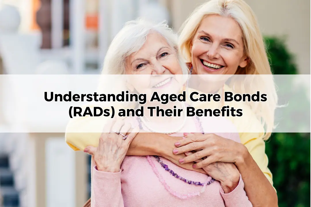 Understanding Aged Care Bonds (RADs) and Their Benefits