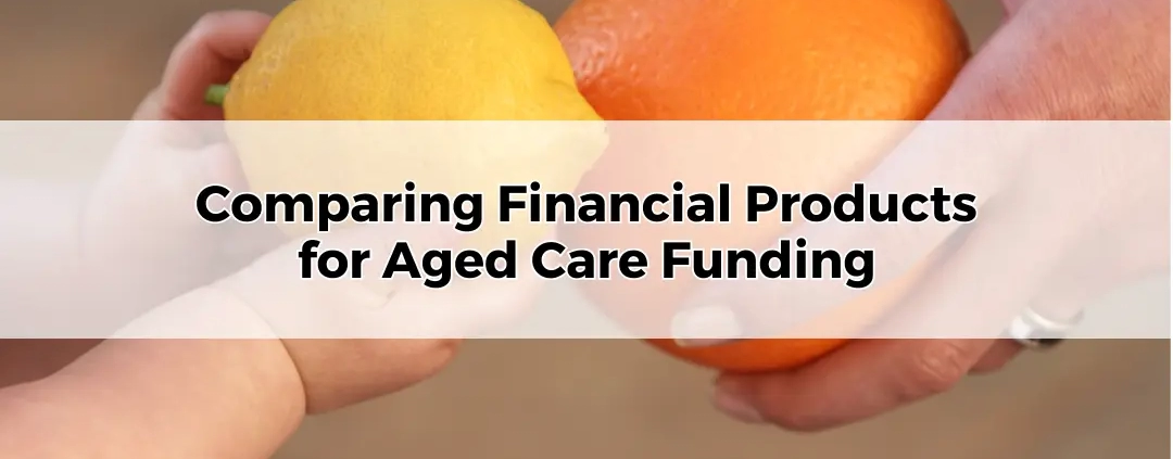 Comparing Financial Products for Aged Care Funding