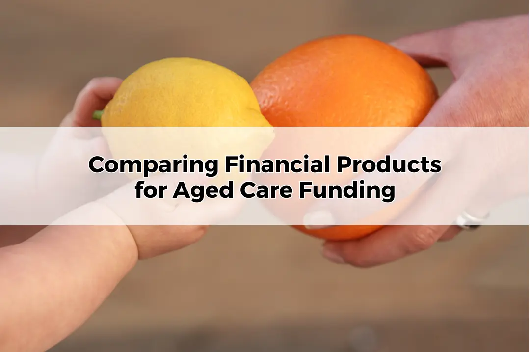 Comparing Financial Products for Aged Care Funding