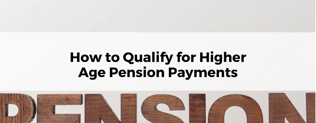 How to Qualify for Higher Age Pension Payments