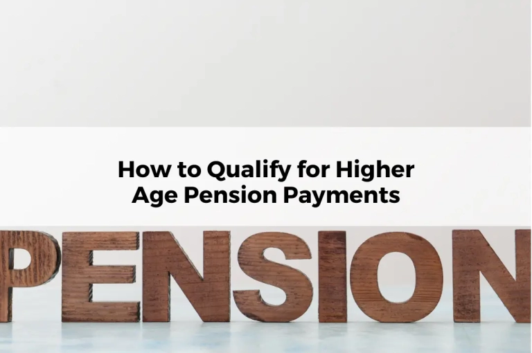 How to Qualify for Higher Age Pension Payments