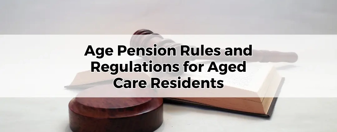 Age Pension Rules and Regulations for Aged Care Residents