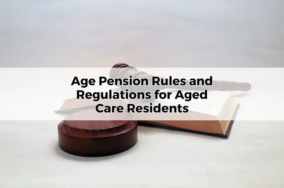 Age Pension Rules and Regulations for Aged Care Residents