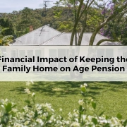 Financial Impact of Keeping the Family Home on Age Pension