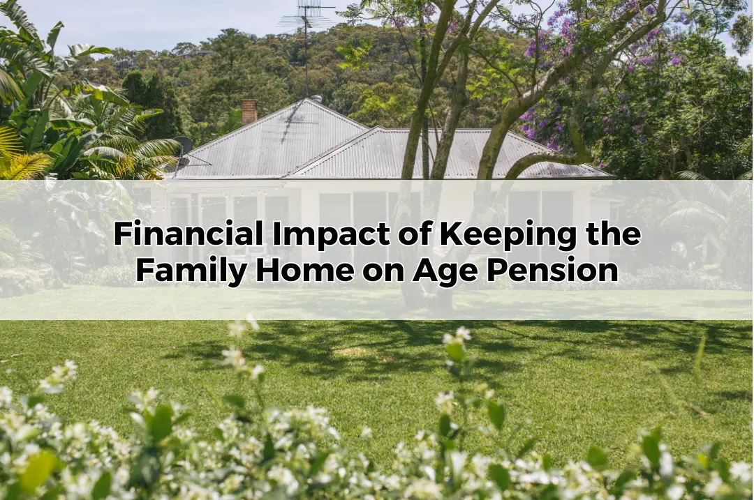 Financial Impact of Keeping the Family Home on Age Pension