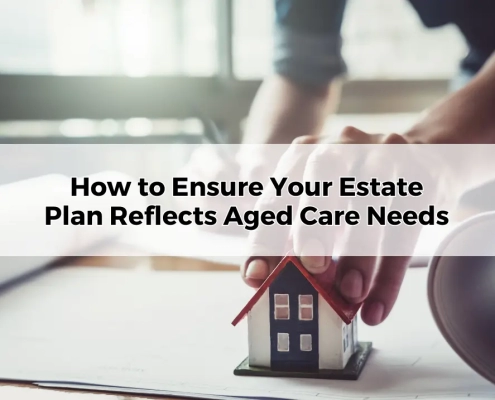 How to Ensure Your Estate Plan Reflects Aged Care Needs