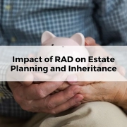 Impact of RAD on Estate Planning and Inheritance