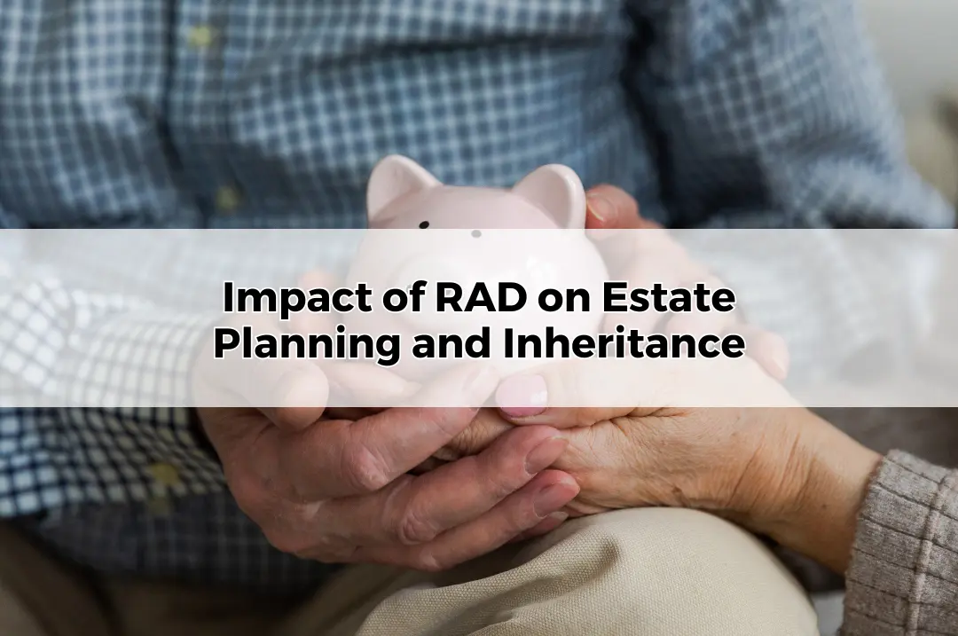 Impact of RAD on Estate Planning and Inheritance