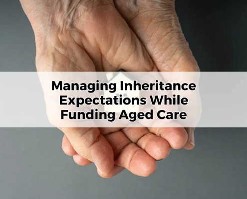 Managing Inheritance Expectations While Funding Aged Care