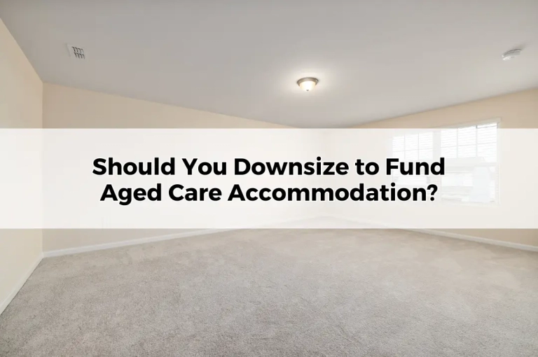Should You Downsize to Fund Aged Care Accommodation