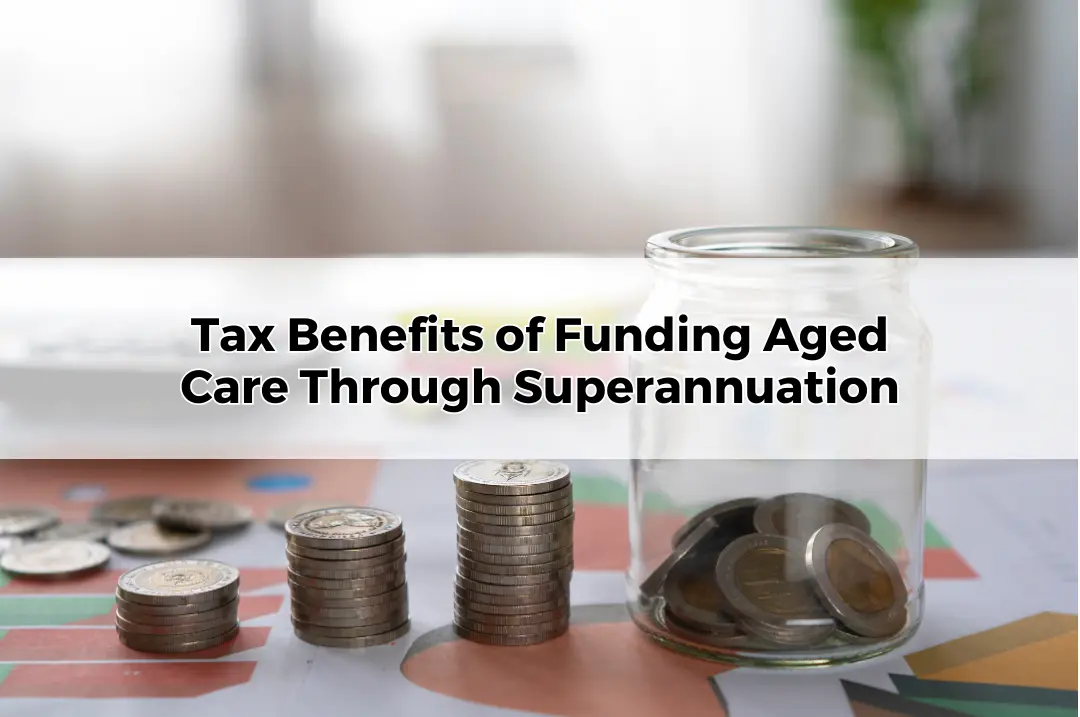 Tax Benefits of Funding Aged Care Through Superannuation