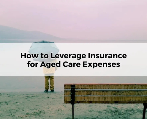 How to Leverage Insurance for Aged Care Expenses