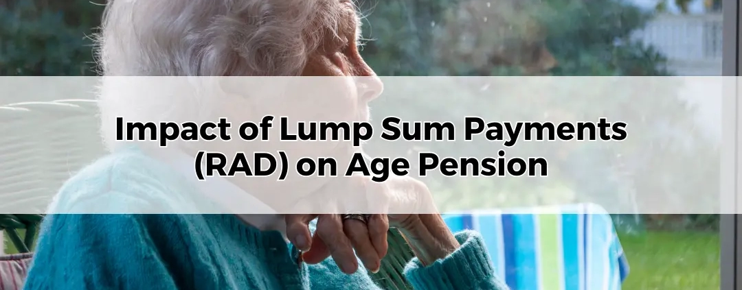 Impact of Lump Sum Payments (RAD) on Age Pension