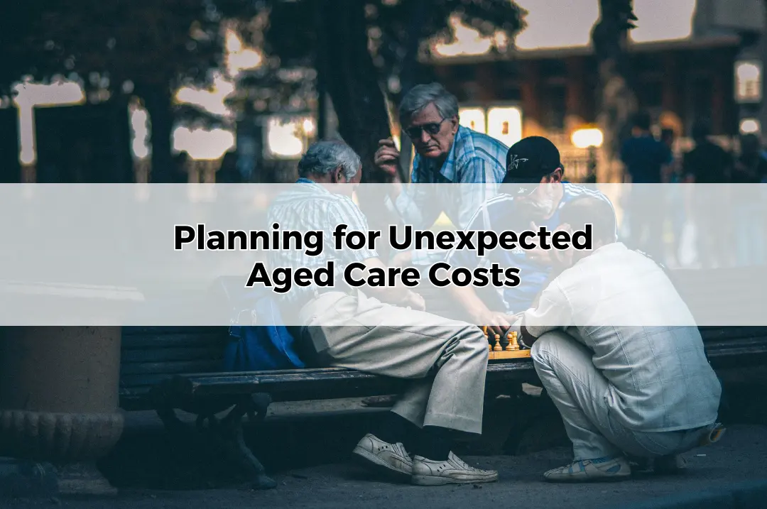 Planning for Unexpected Aged Care Costs