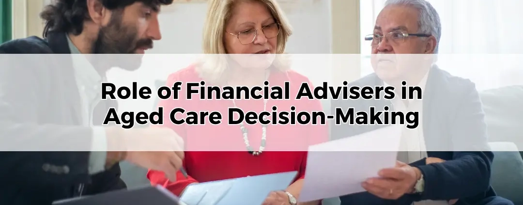 Role of Financial Advisers in Aged Care Decision-Making