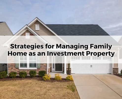 Strategies for Managing Family Home as an Investment Property