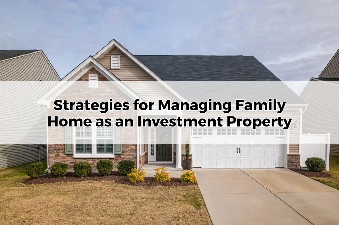 Strategies for Managing Family Home as an Investment Property